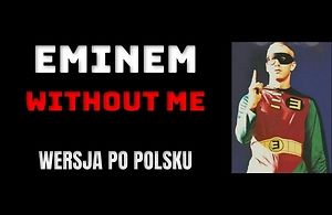 Eminem - "Without Me" zaśpiewane po polsku